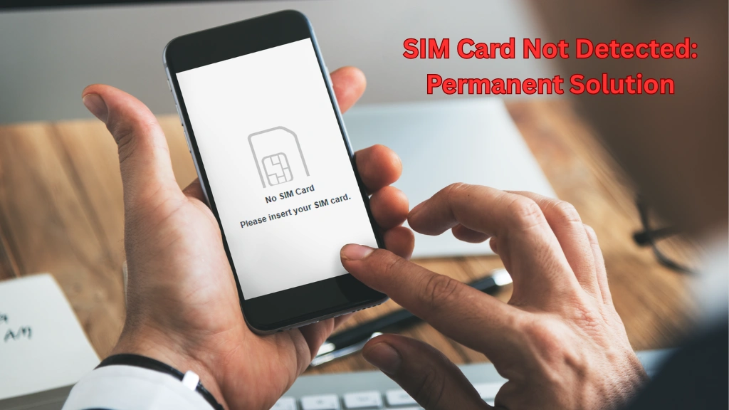 SIM Card Not Detected: Permanent Solution के Steps Guide Hindi